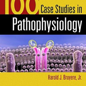 100 Case Studies in Pathophysiology Harold Bruyere Instructor resources