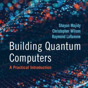 Building Quantum Computers A Practical Introduction Shayan Majidy Solution manual