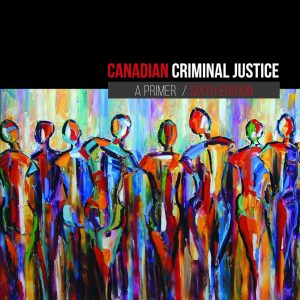 Canadian Criminal Justice A Primer, 6th Edition by Curt T. Griffiths Test Bank