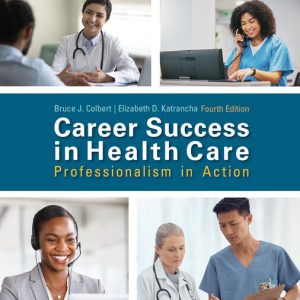Career Success in Health Care Professionalism in Action 4th Edition by Bruce Colbert Instructor manual