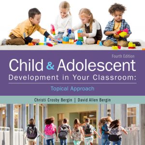 Child and Adolescent Development in Your Classroom 4th Edition by Christi Crosby Bergin Instructor manual
