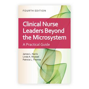 Clinical Nurse Leaders Beyond the Microsystem Fourth Edition James L. Harris Test bank