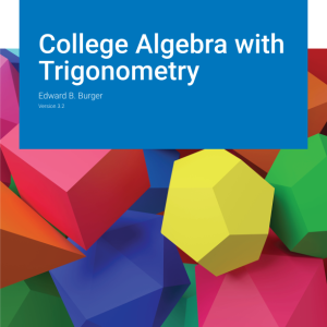 College Algebra with Trigonometry Version 3.2 By Edward B. Burger Solution manual