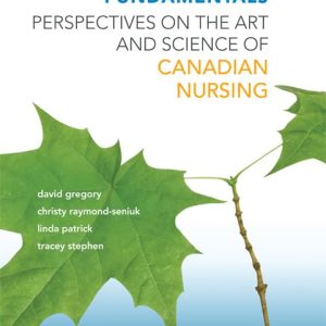 Fundamentals Perspectives on the Art and Science of Canadian Nursing David Gregory Test bank