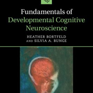 Fundamentals of Developmental Cognitive Neuroscience Heather Bortfeld Silvia A. Bunge Test bank