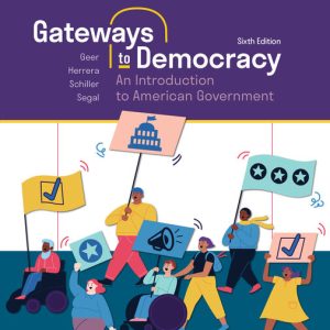 Gateways to Democracy An Introduction to American Government 6th Edition by John Geer Instructor manual