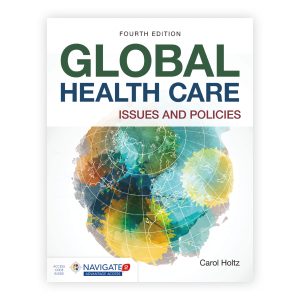 Global Health Care Issues and Policies Fourth Edition Carol Holtz Test bank