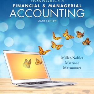 Horngren's Financial & Managerial Accounting 6th Edition Tracie L. Miller-Nobles Solution manual