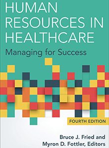 Human Resources in Healthcare Managing for Success 4th edition Fried Test bank