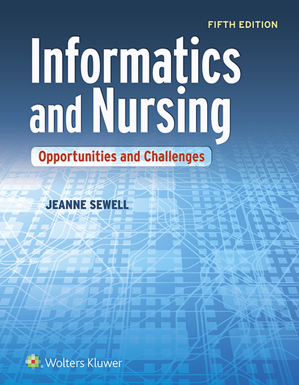 Informatics and Nursing Opportunities and Challenges 5th Edition Jeanne Sewell Test bank
