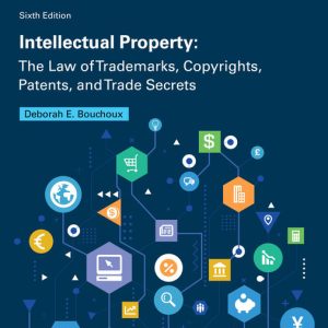 Intellectual Property The Law of Trademarks Copyrights Patents 6th Edition by Bouchoux Instructor manual