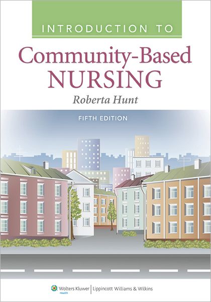 Introduction to Community-Based Nursing 5th Edition Roberta Hunt Test bank