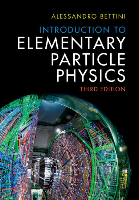 Introduction to Elementary Particle Physics 3rd edition Alessandro Bettini Solution manual