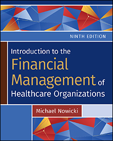 Introduction to the Financial Management of Healthcare Organizations 9th Edition Michael Nowicki Test bank