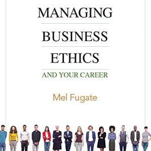 Managing Business Ethics And Your Career 1st Edition Mel Fugate Instructors manual