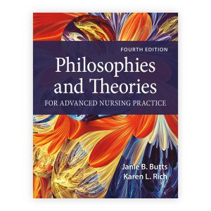 Philosophies and Theories for Advanced Nursing Practice Fourth Edition Janie B. Butts Test bank