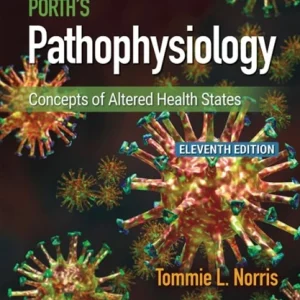 Porth's Pathophysiology Concepts of Altered Health States 11th Edition Tommie L. Norris Test bank