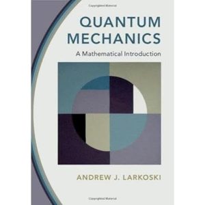 Quantum Mechanics A Mathematical Introduction Andrew J. Larkoski Solution manual
