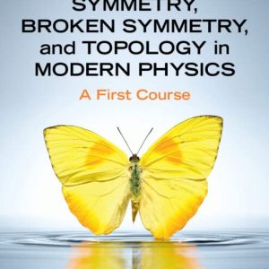Symmetry Broken Symmetry and Topology in Modern Physics A First Course Mike Guidry solution manual
