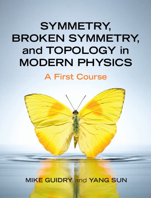 Symmetry Broken Symmetry and Topology in Modern Physics A First Course Mike Guidry solution manual