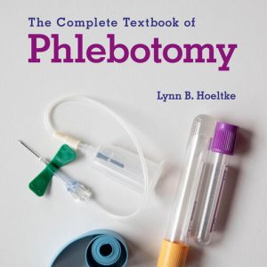 The Complete Textbook of Phlebotomy 6th Edition by Lynn B. Hoeltke Solution manual