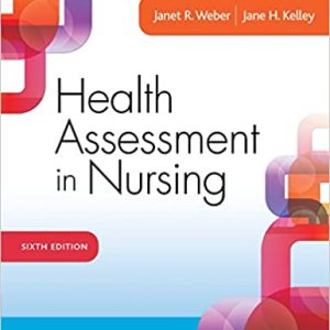 Weber & Kelley Health Assessment in Nursing Sixth Edition Test bank