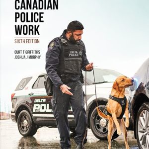 Canadian Police Work, 6th Edition Curt T. Griffiths Test bank