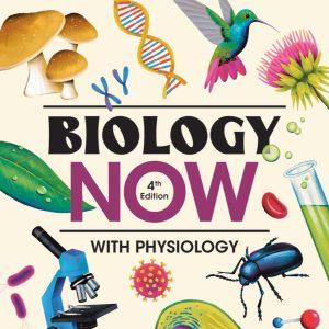 Biology Now with Physiology Fourth Edition by Anne Houtman Test bank