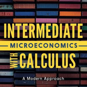 Intermediate Microeconomics with Calculus A Modern Approach Second Edition by Hal R Varian test bank